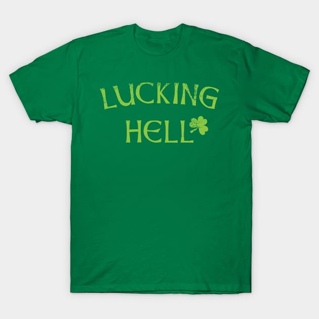 St Patricks Day Lucking Hell T-Shirt by Xeire